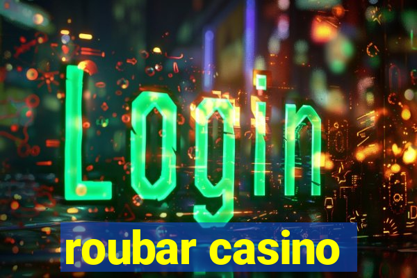 roubar casino